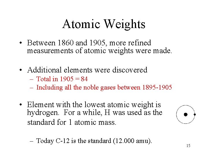 Atomic Weights • Between 1860 and 1905, more refined measurements of atomic weights were
