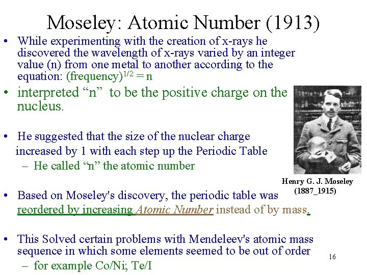 Moseley: Atomic Number (1913) • While experimenting with the creation of x-rays he discovered