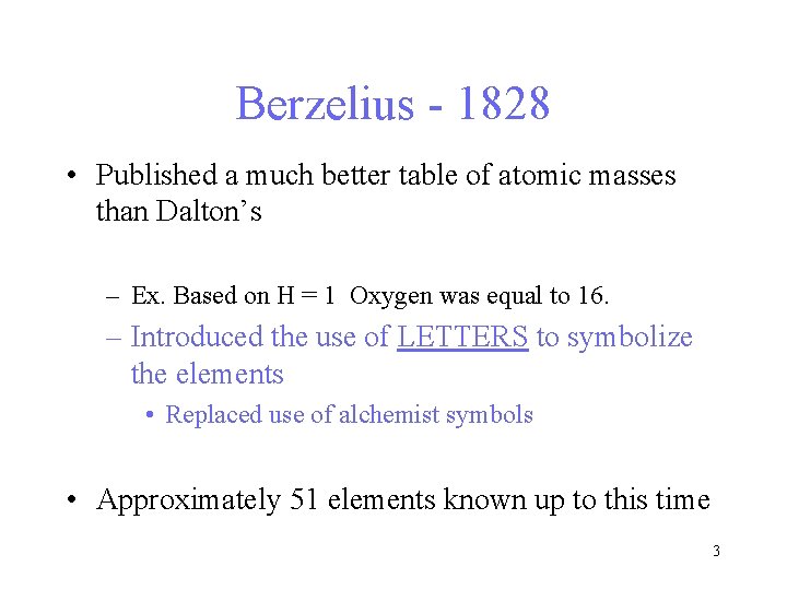 Berzelius - 1828 • Published a much better table of atomic masses than Dalton’s