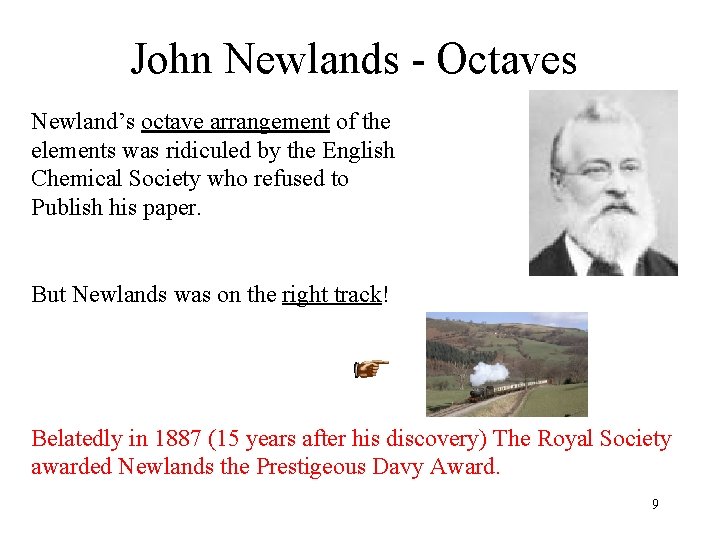 John Newlands - Octaves Newland’s octave arrangement of the elements was ridiculed by the