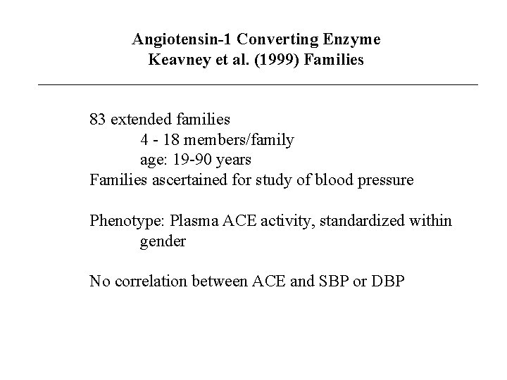 Angiotensin-1 Converting Enzyme Keavney et al. (1999) Families 83 extended families 4 - 18
