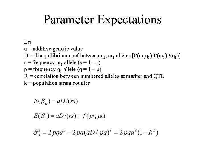 Parameter Expectations Let a = additive genetic value D = disequilibrium coef between q