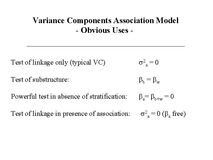 Variance Components Association Model - Obvious Uses - Test of linkage only (typical VC)