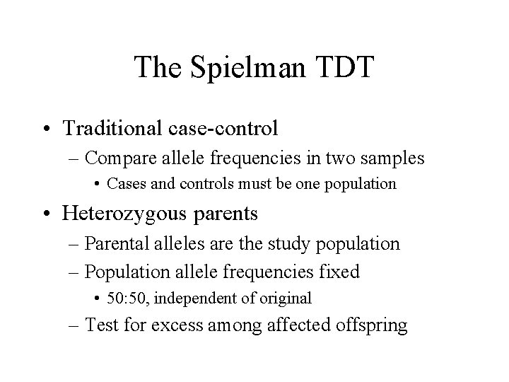 The Spielman TDT • Traditional case-control – Compare allele frequencies in two samples •