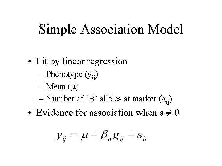 Simple Association Model • Fit by linear regression – Phenotype (yij) – Mean (