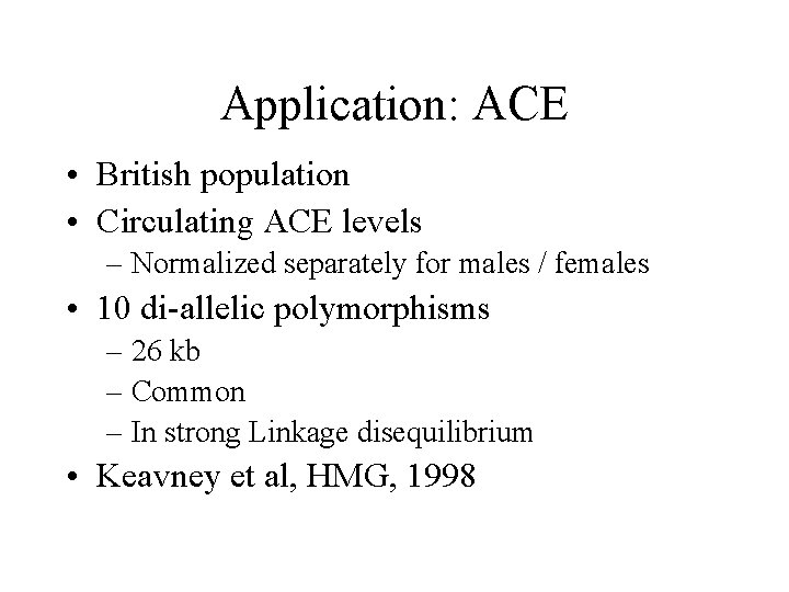 Application: ACE • British population • Circulating ACE levels – Normalized separately for males