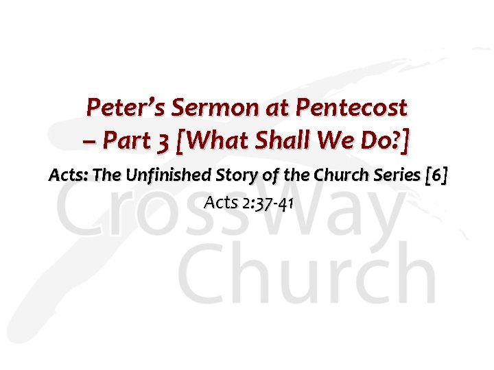 Peter’s Sermon at Pentecost – Part 3 [What Shall We Do? ] Acts: The