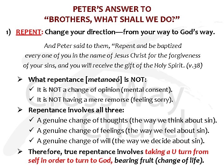 PETER’S ANSWER TO “BROTHERS, WHAT SHALL WE DO? ” 1) REPENT: Change your direction—from