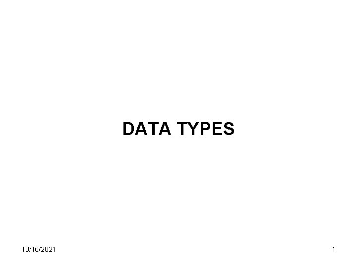 DATA TYPES 10/16/2021 1 