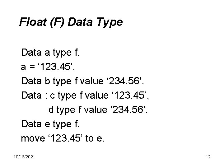 Float (F) Data Type Data a type f. a = ‘ 123. 45’. Data