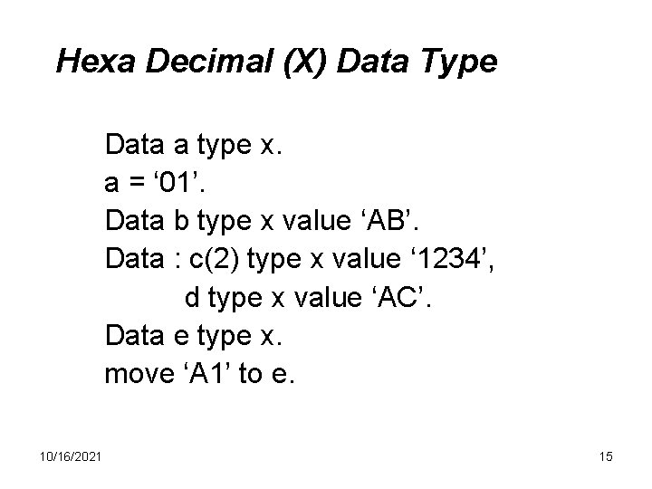 Hexa Decimal (X) Data Type Data a type x. a = ‘ 01’. Data