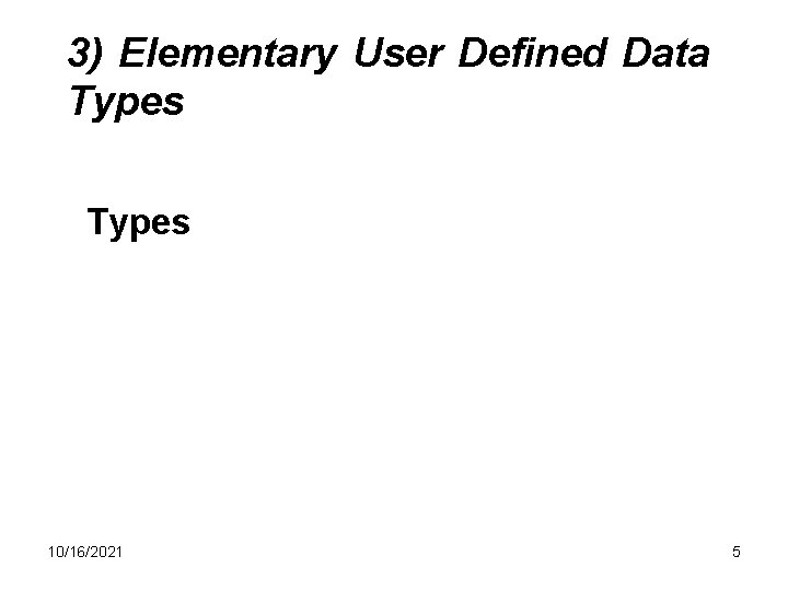 3) Elementary User Defined Data Types 10/16/2021 5 