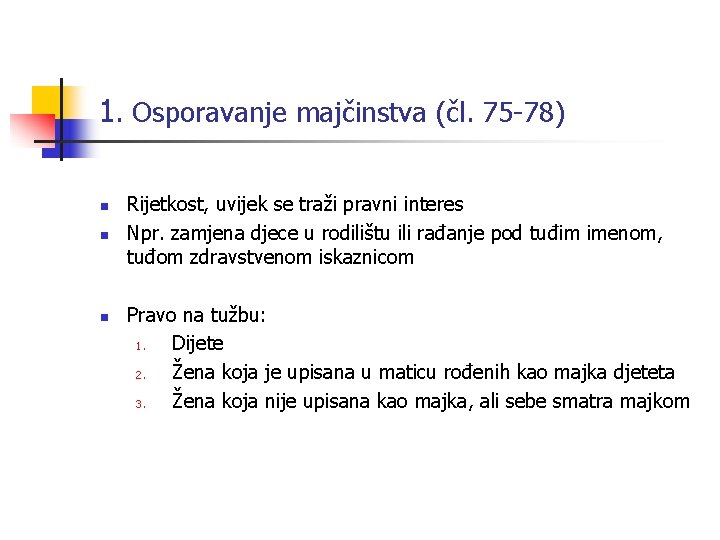 1. Osporavanje majčinstva (čl. 75 -78) n n n Rijetkost, uvijek se traži pravni