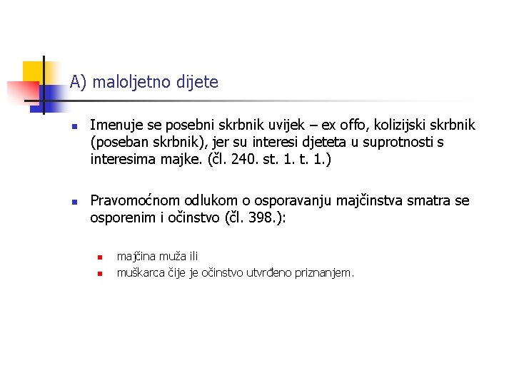 A) maloljetno dijete n n Imenuje se posebni skrbnik uvijek – ex offo, kolizijski