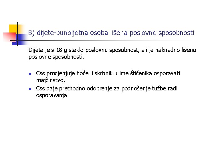 B) dijete-punoljetna osoba lišena poslovne sposobnosti Dijete je s 18 g steklo poslovnu sposobnost,