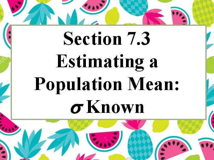 Section 7. 3 Estimating a Population Mean: Known 