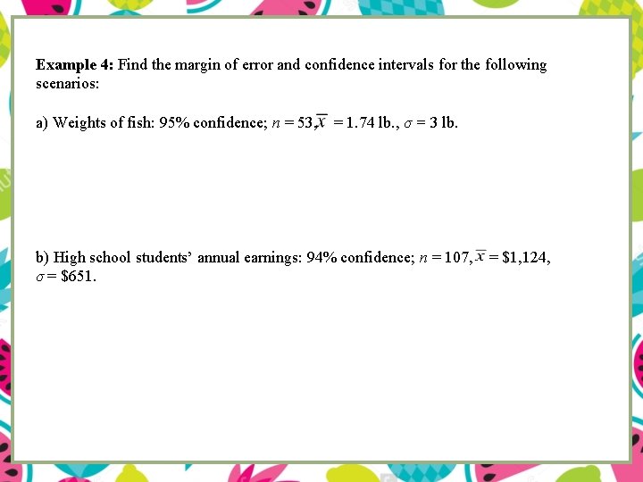 Example 4: Find the margin of error and confidence intervals for the following scenarios: