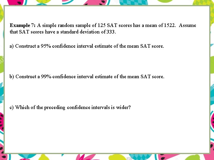 Example 7: A simple random sample of 125 SAT scores has a mean of