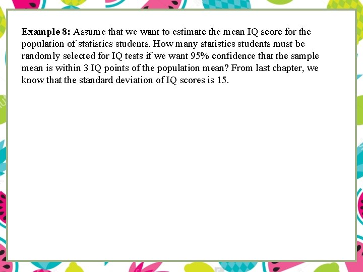 Example 8: Assume that we want to estimate the mean IQ score for the