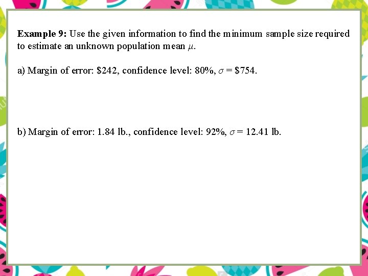 Example 9: Use the given information to find the minimum sample size required to