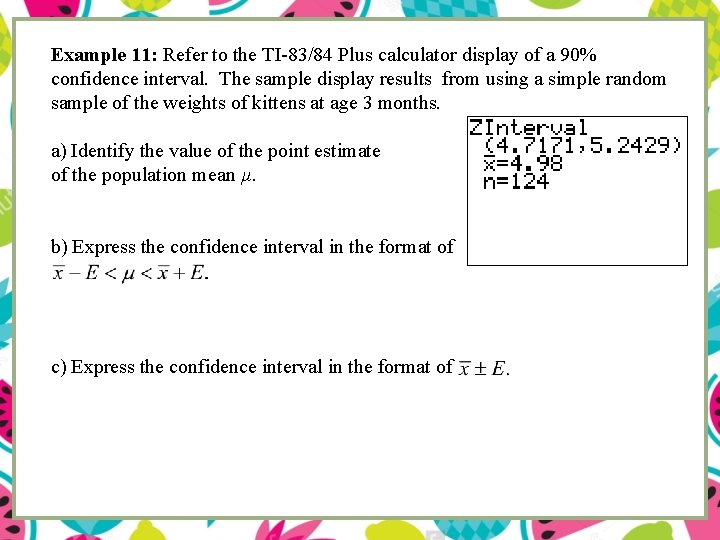 Example 11: Refer to the TI-83/84 Plus calculator display of a 90% confidence interval.