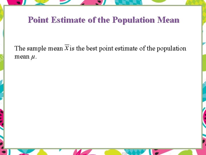 Point Estimate of the Population Mean The sample mean µ. is the best point