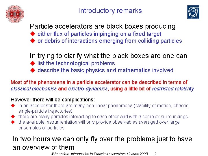Introductory remarks Particle accelerators are black boxes producing u either flux of particles impinging