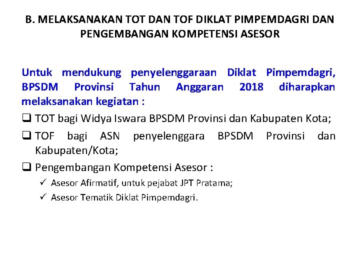 B. MELAKSANAKAN TOT DAN TOF DIKLAT PIMPEMDAGRI DAN PENGEMBANGAN KOMPETENSI ASESOR Untuk mendukung penyelenggaraan