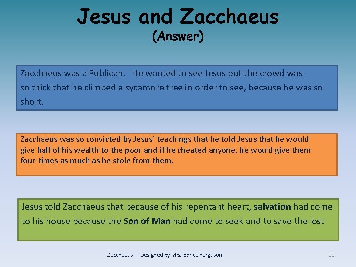 Jesus and Zacchaeus (Answer) Zacchaeus was a Publican. He wanted to see Jesus but