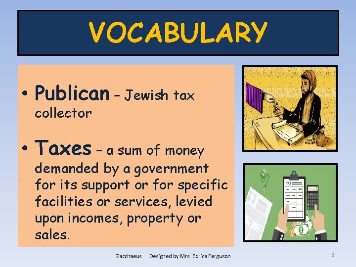 VOCABULARY • Publican – Jewish tax collector • Taxes – a sum of money