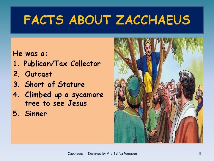 FACTS ABOUT ZACCHAEUS He was a: 1. Publican/Tax Collector 2. Outcast 3. Short of