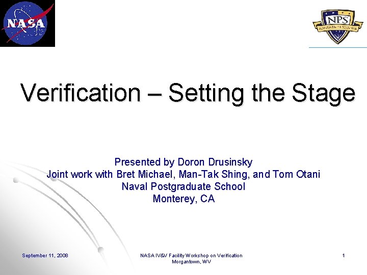 Verification – Setting the Stage Presented by Doron Drusinsky Joint work with Bret Michael,