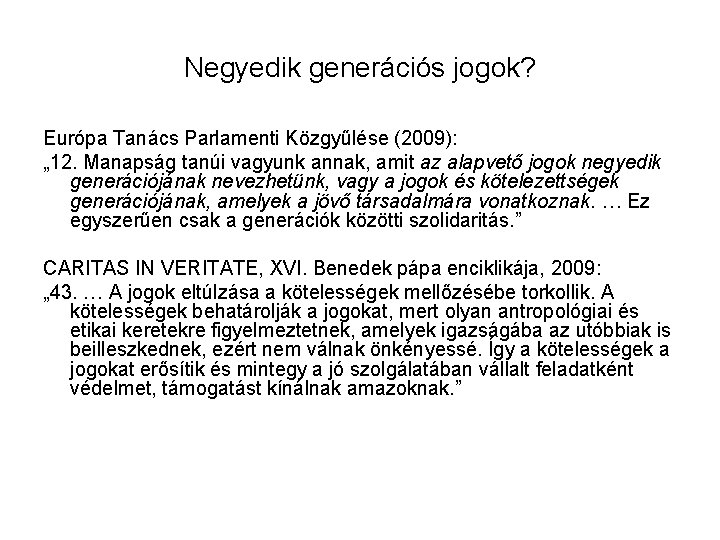 Negyedik generációs jogok? Európa Tanács Parlamenti Közgyűlése (2009): „ 12. Manapság tanúi vagyunk annak,