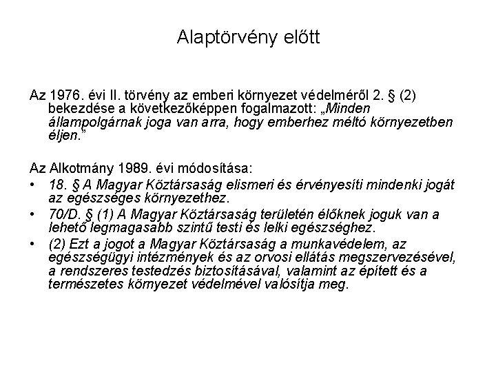 Alaptörvény előtt Az 1976. évi II. törvény az emberi környezet védelméről 2. § (2)