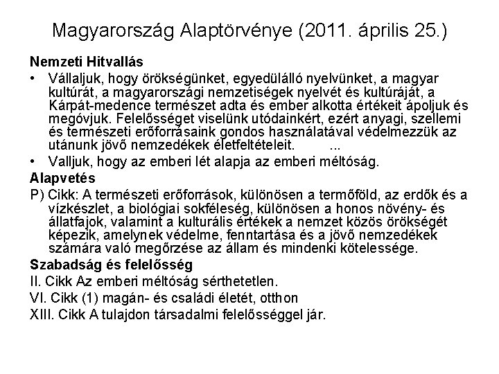 Magyarország Alaptörvénye (2011. április 25. ) Nemzeti Hitvallás • Vállaljuk, hogy örökségünket, egyedülálló nyelvünket,