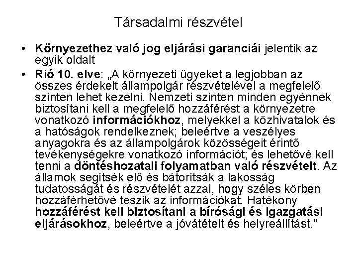 Társadalmi részvétel • Környezethez való jog eljárási garanciái jelentik az egyik oldalt • Rió