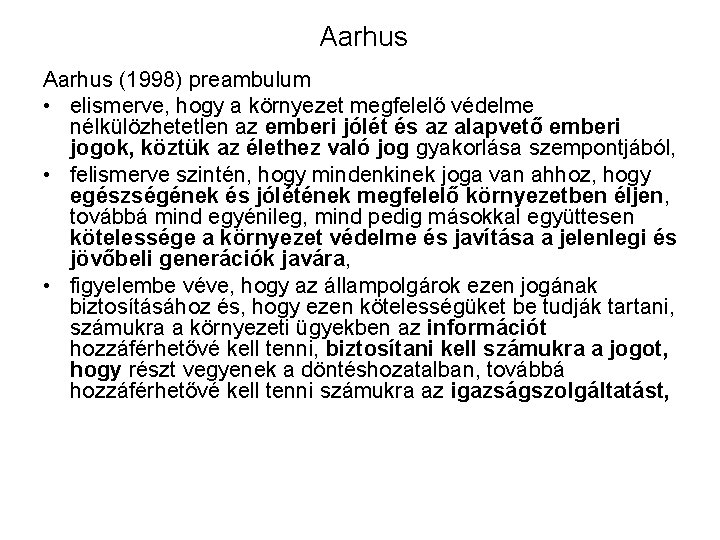 Aarhus (1998) preambulum • elismerve, hogy a környezet megfelelő védelme nélkülözhetetlen az emberi jólét