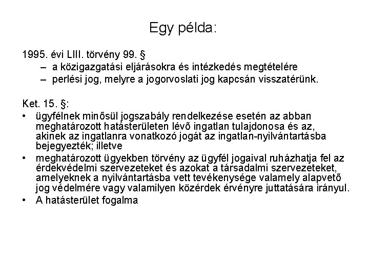 Egy példa: 1995. évi LIII. törvény 99. § – a közigazgatási eljárásokra és intézkedés