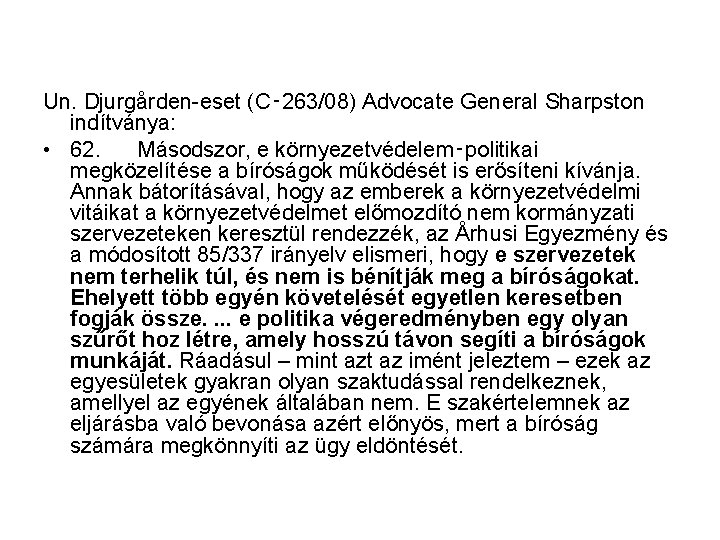 Un. Djurgården-eset (C‑ 263/08) Advocate General Sharpston indítványa: • 62. Másodszor, e környezetvédelem‑politikai megközelítése