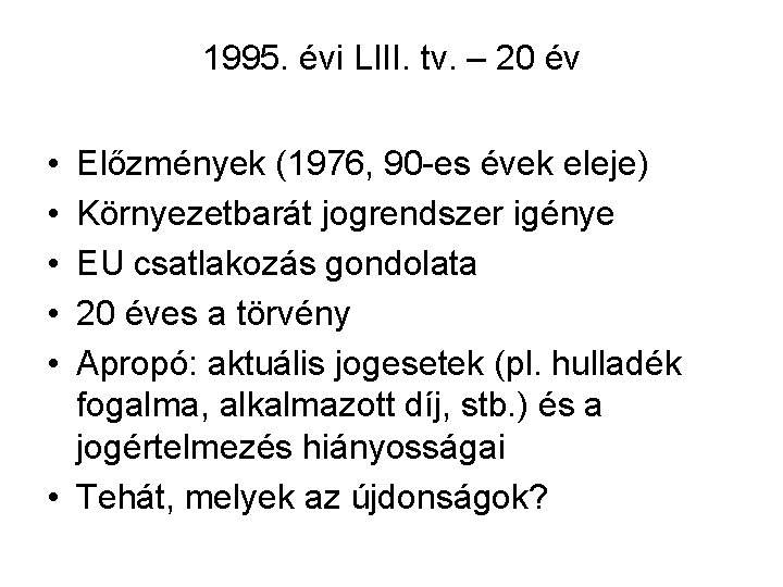 1995. évi LIII. tv. – 20 év • • • Előzmények (1976, 90 -es