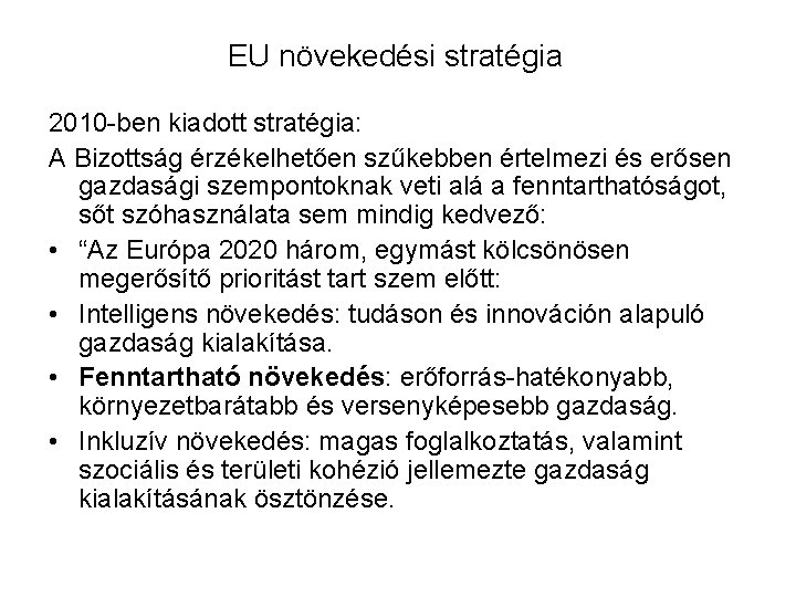 EU növekedési stratégia 2010 -ben kiadott stratégia: A Bizottság érzékelhetően szűkebben értelmezi és erősen