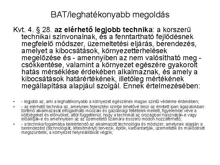 BAT/leghatékonyabb megoldás Kvt. 4. § 28. az elérhető legjobb technika: a korszerű technikai színvonalnak,