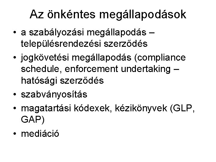 Az önkéntes megállapodások • a szabályozási megállapodás – településrendezési szerződés • jogkövetési megállapodás (compliance