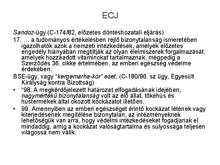 ECJ Sandoz-ügy (C-174/82, előzetes döntéshozatali eljárás) 17. … a tudományos értékelésben rejlő bizonytalanság ismeretében