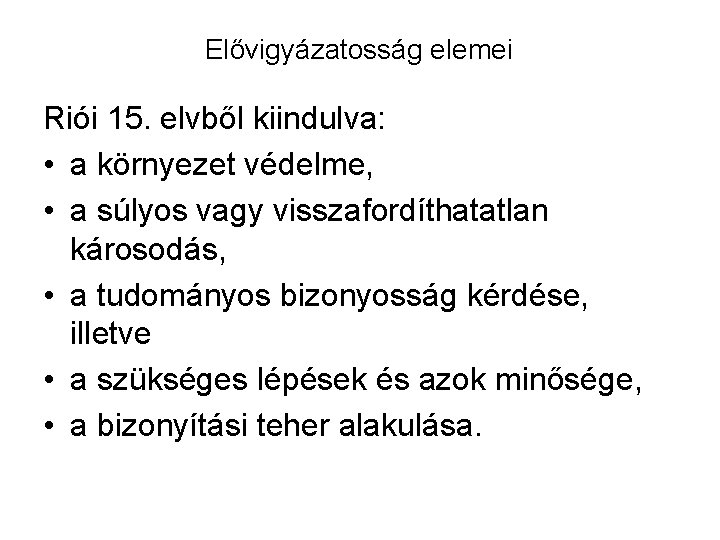 Elővigyázatosság elemei Riói 15. elvből kiindulva: • a környezet védelme, • a súlyos vagy