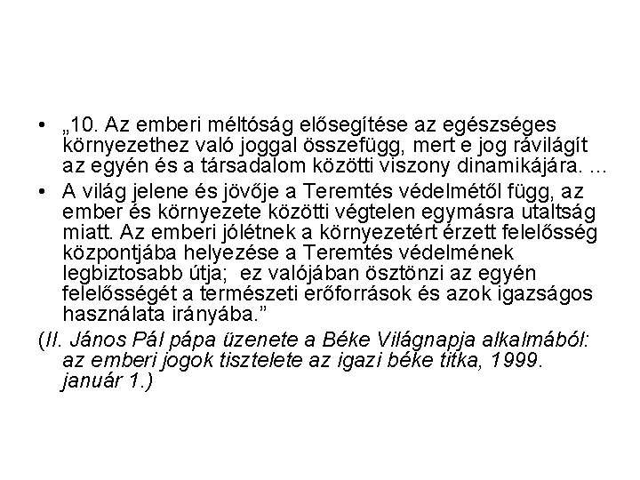  • „ 10. Az emberi méltóság elősegítése az egészséges környezethez való joggal összefügg,