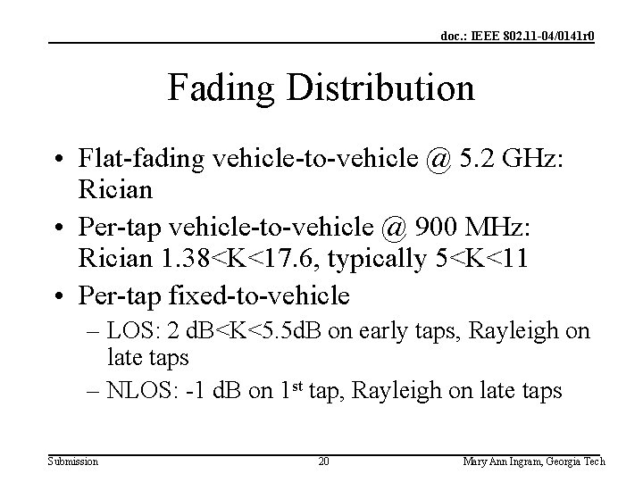 doc. : IEEE 802. 11 -04/0141 r 0 Fading Distribution • Flat-fading vehicle-to-vehicle @