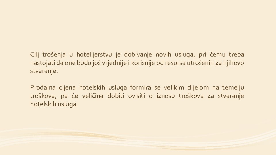 Cilj trošenja u hotelijerstvu je dobivanje novih usluga, pri čemu treba nastojati da one