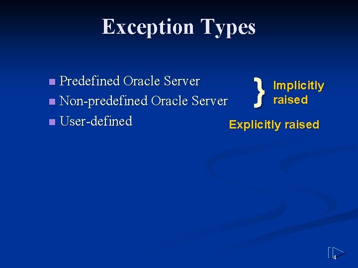 Exception Types } Predefined Oracle Server Implicitly raised n Non-predefined Oracle Server n User-defined