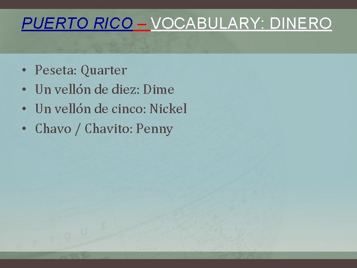 PUERTO RICO – VOCABULARY: DINERO • • Peseta: Quarter Un vellón de diez: Dime